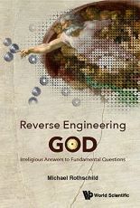 Book cover - Reverse Engineering God: Irreligious Answers To Fundamental Questions